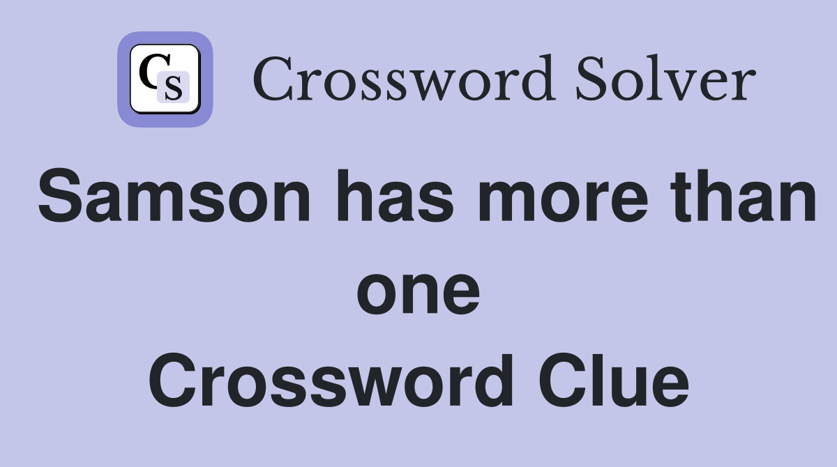 Samson has more than one Crossword Clue