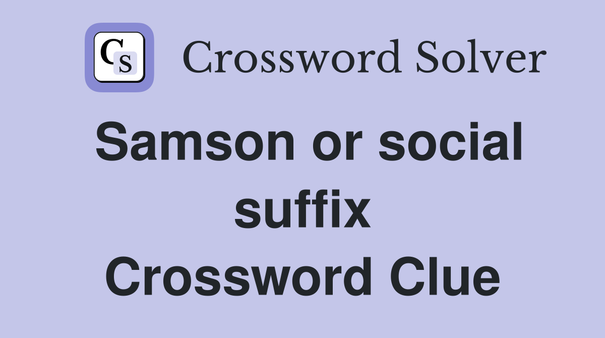 Samson or social suffix Crossword Clue