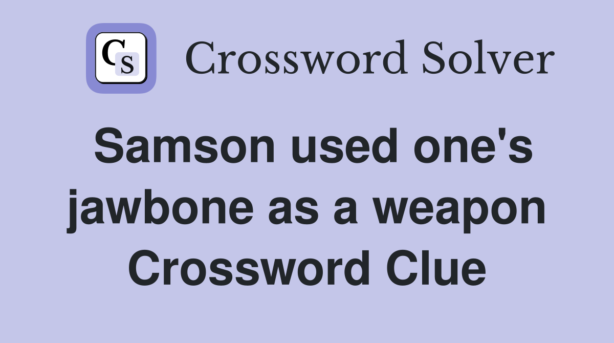 Samson used one's jawbone as a weapon Crossword Clue