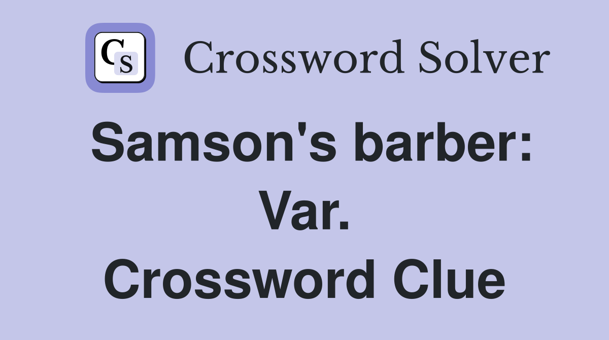 Samson's barber: Var. Crossword Clue