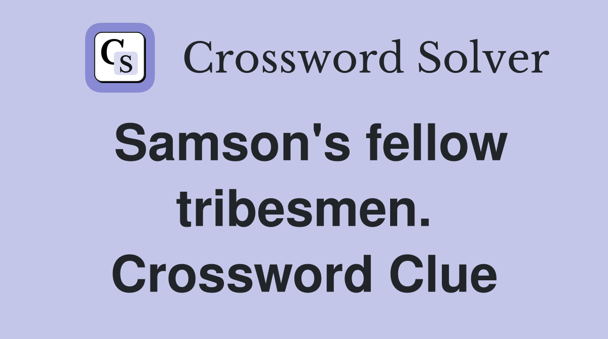 Samson's fellow tribesmen. Crossword Clue