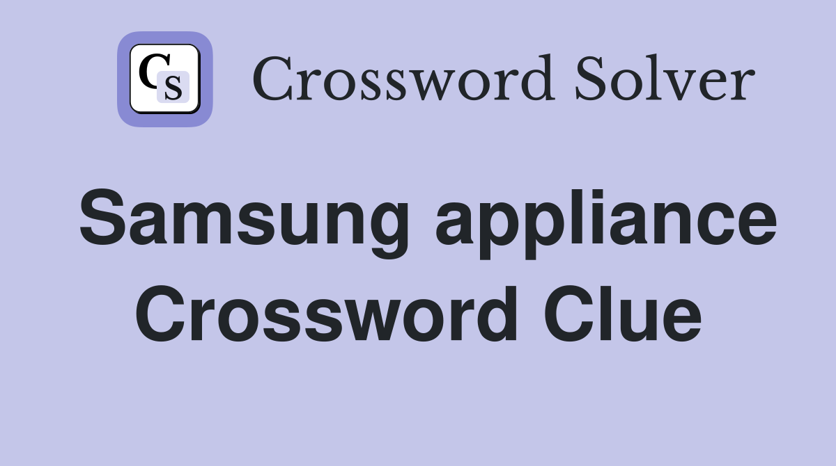 Samsung appliance Crossword Clue