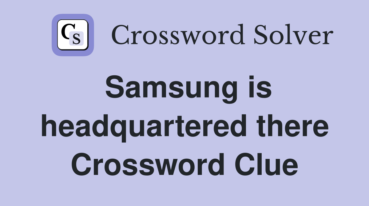 Samsung is headquartered there Crossword Clue