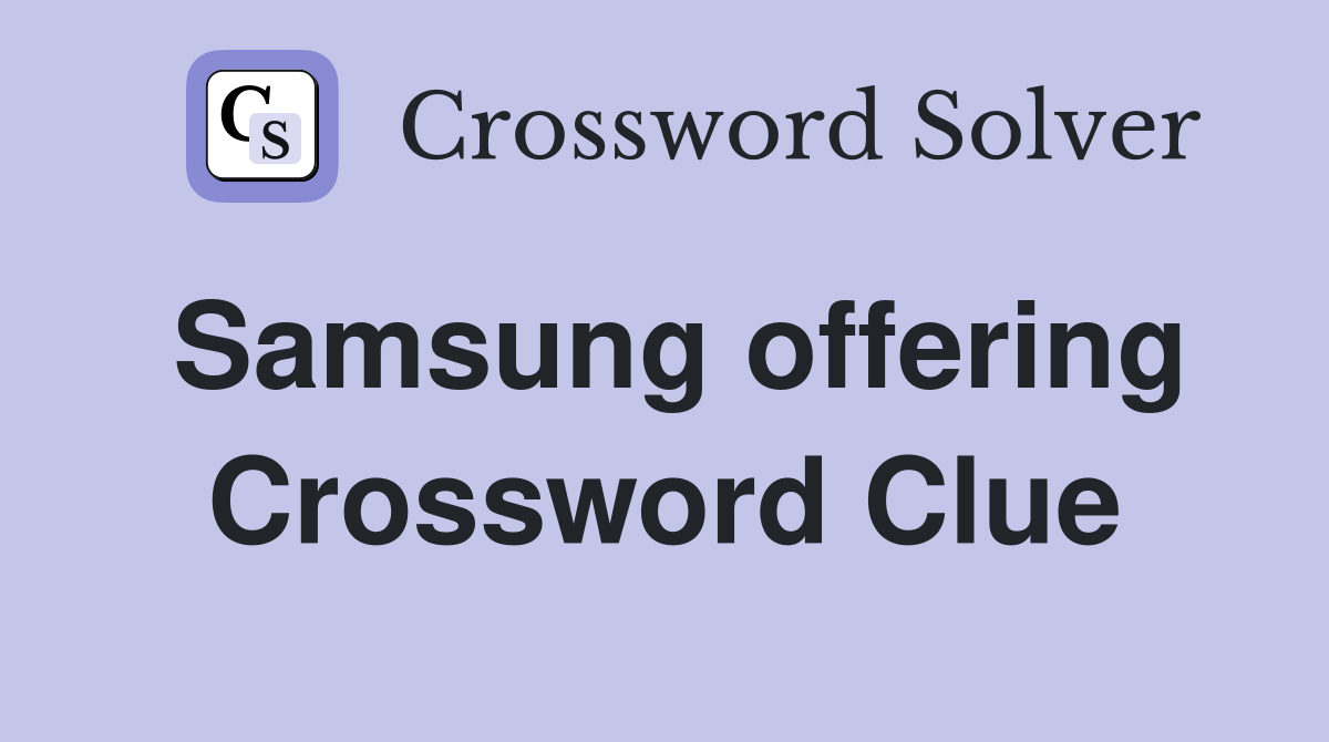 Samsung offering Crossword Clue
