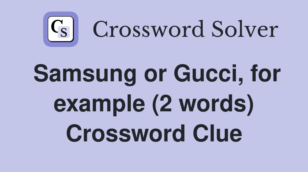 Samsung or Gucci, for example (2 words) Crossword Clue