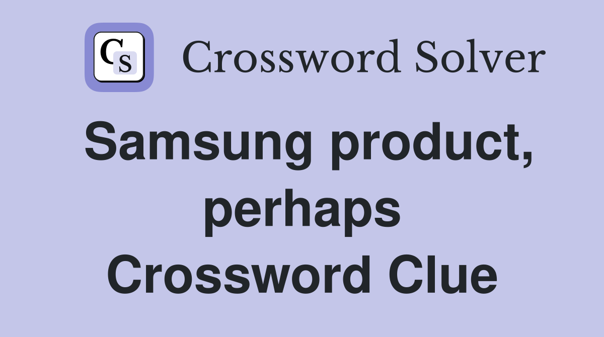Samsung product, perhaps Crossword Clue