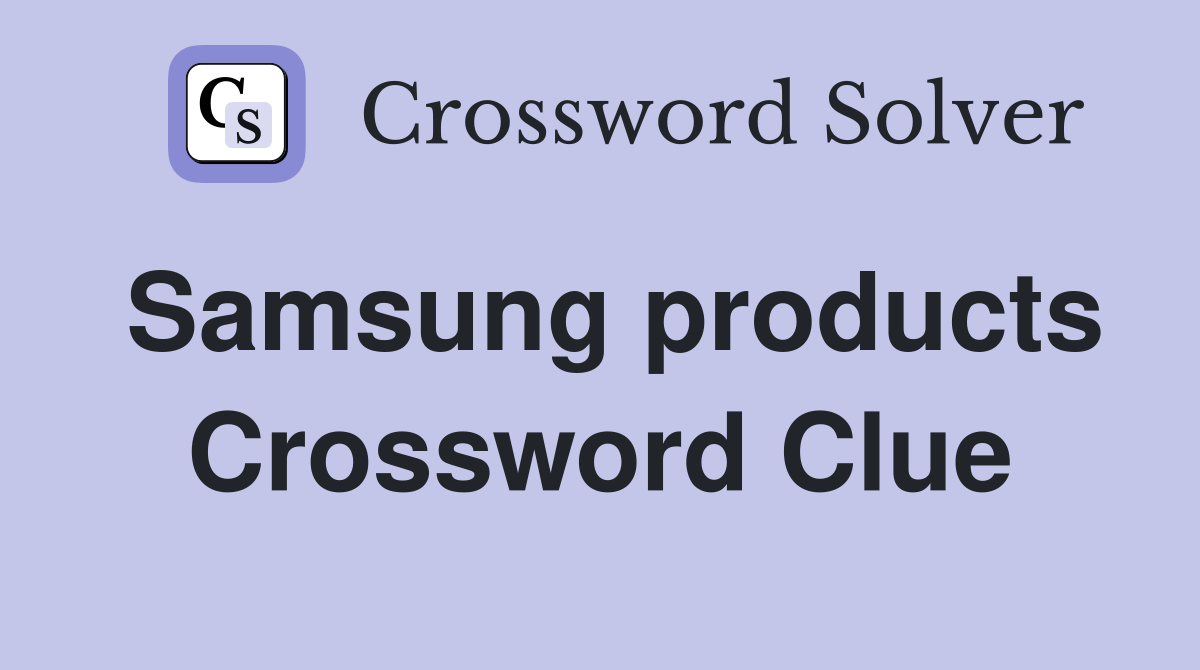 Samsung products Crossword Clue