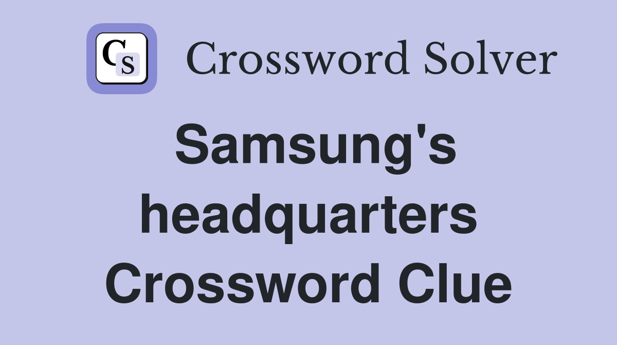 Samsung's headquarters Crossword Clue