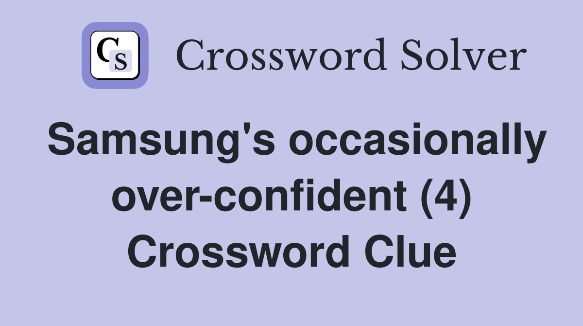 Samsung's occasionally over-confident (4) Crossword Clue