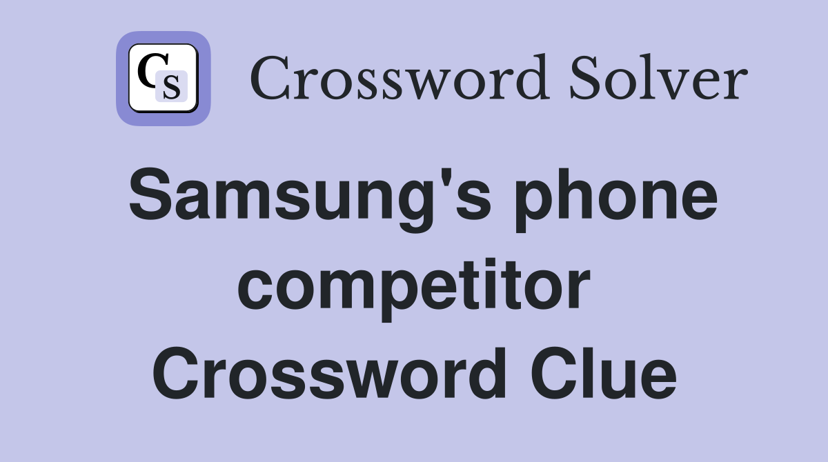 Samsung's phone competitor Crossword Clue