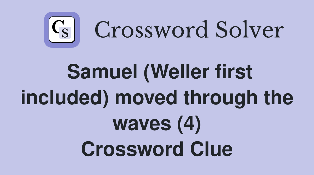 Samuel (Weller first included) moved through the waves (4) Crossword Clue