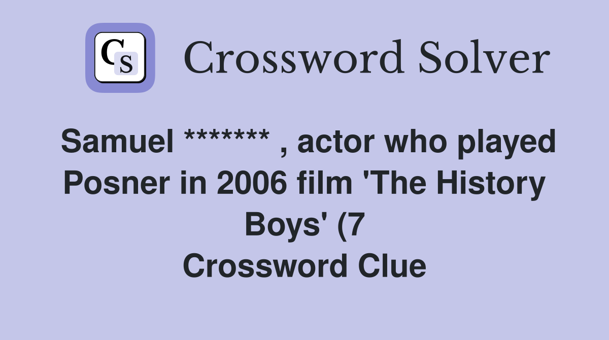 Samuel ******* actor who played Posner in 2006 film #39 The History Boys Samuel ******* actor who played Posner in 2006 film #39 The History Boys