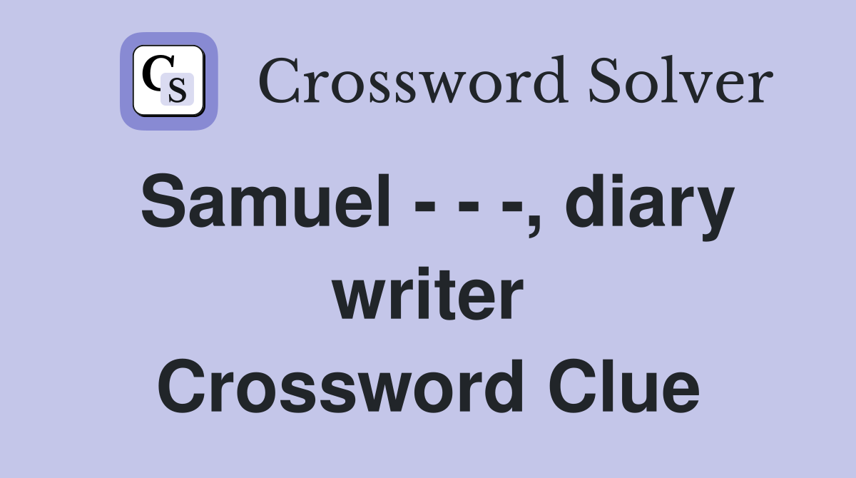 Samuel - - -, diary writer Crossword Clue