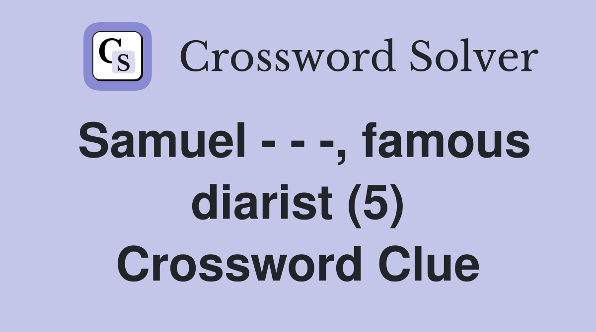 Samuel - - -, famous diarist (5) Crossword Clue