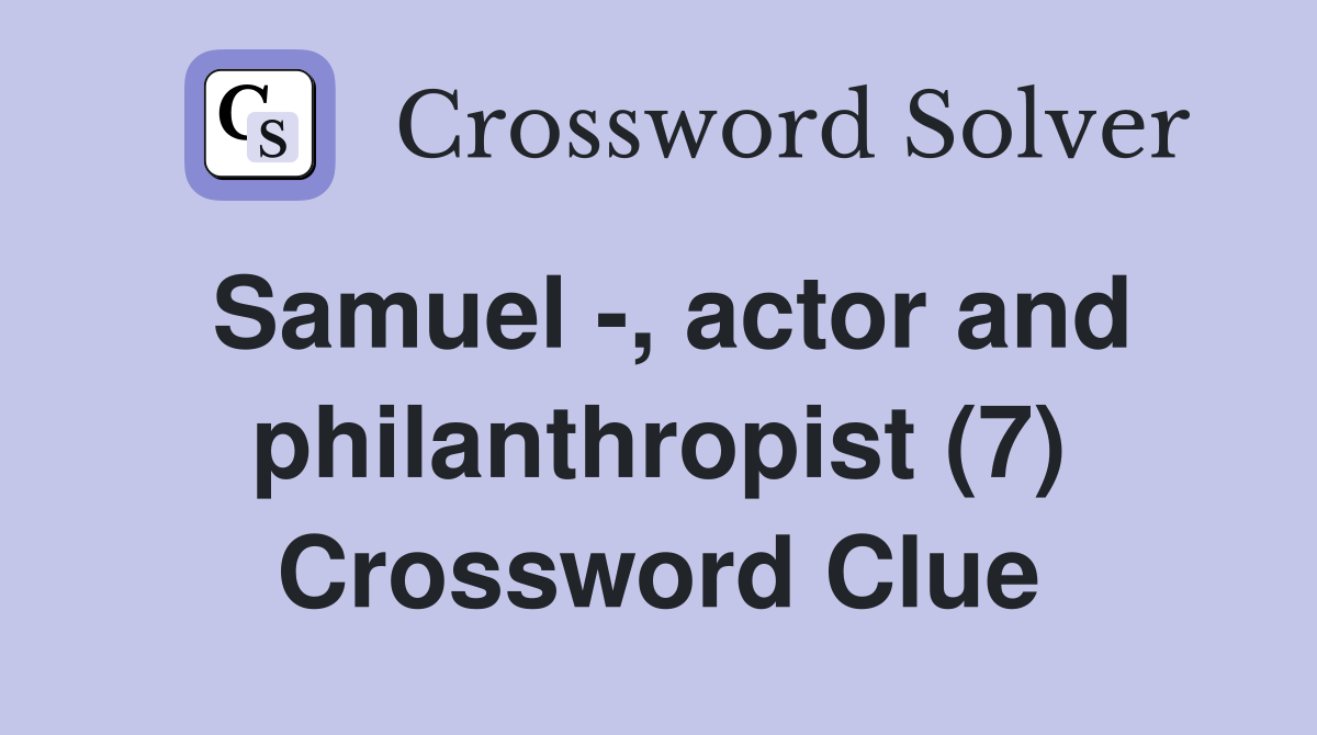Samuel -, actor and philanthropist (7) Crossword Clue