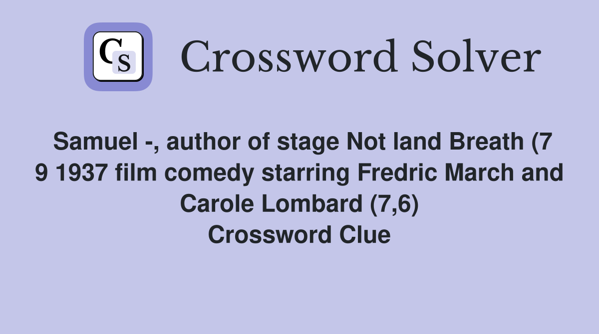 Samuel -, author of stage Not land Breath (7 9 1937 film comedy starring Fredric March and Carole Lombard (7,6) Crossword Clue