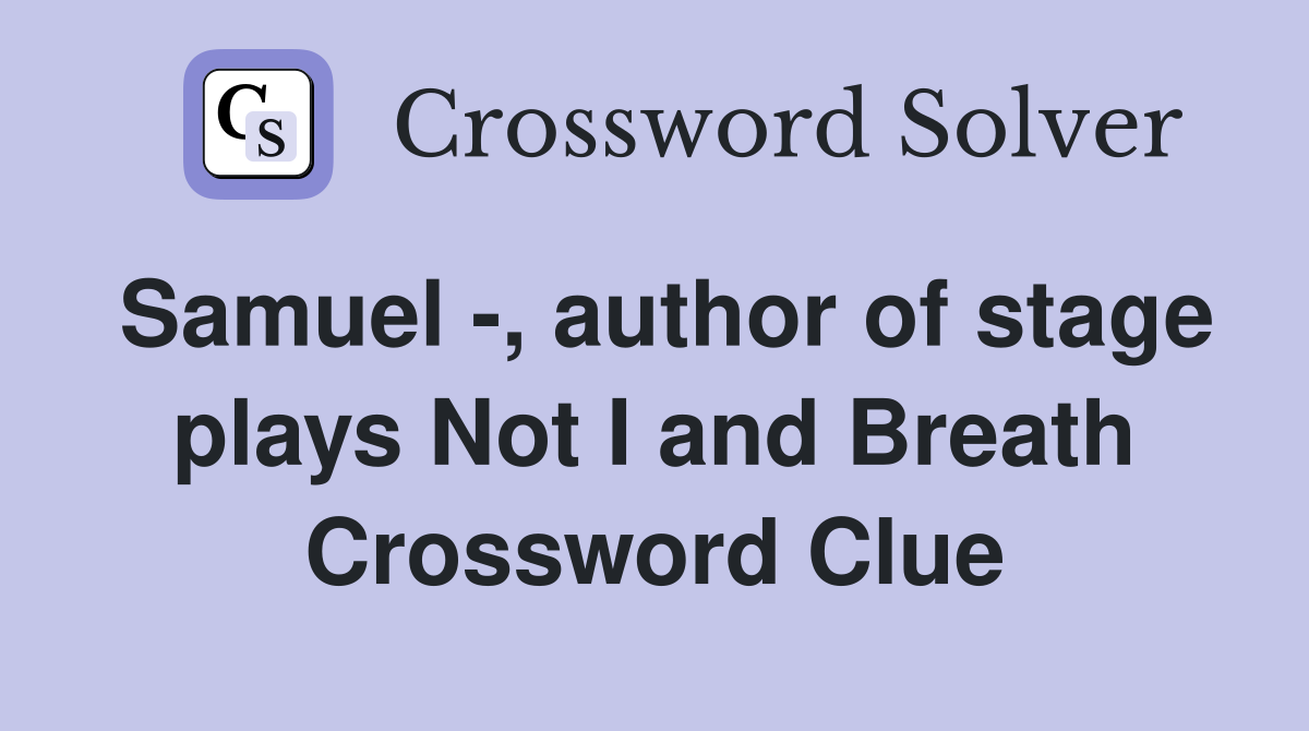 Samuel -, author of stage plays Not I and Breath Crossword Clue