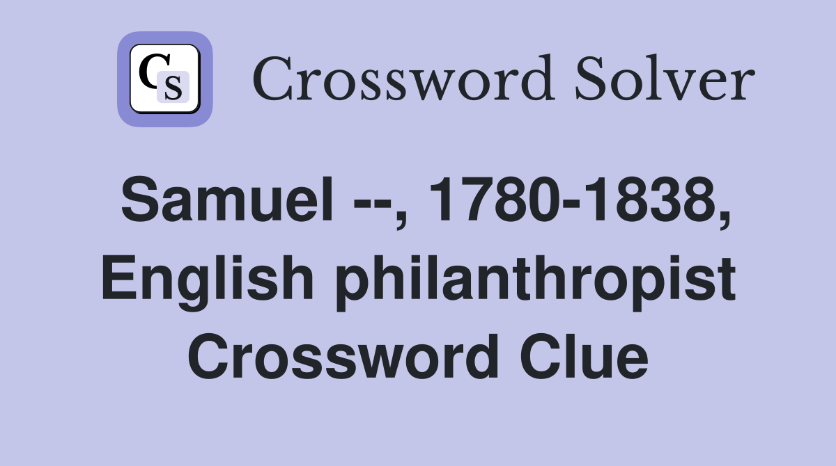 Samuel --, 1780-1838, English philanthropist Crossword Clue
