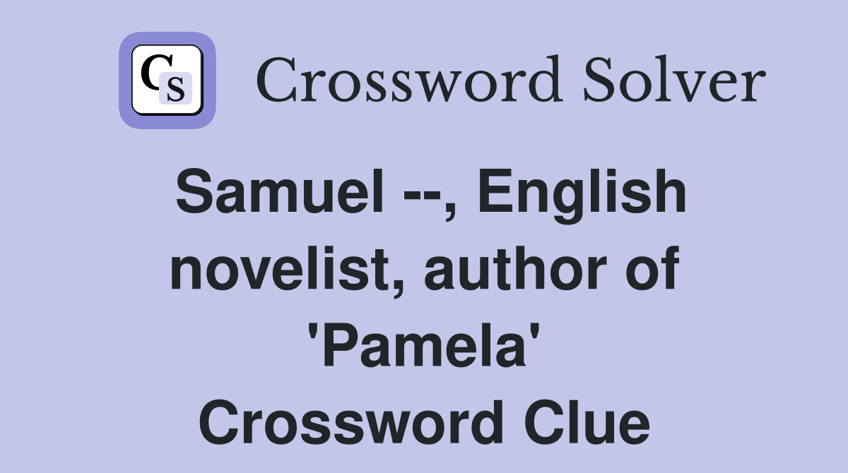Samuel --, English novelist, author of 'Pamela' Crossword Clue