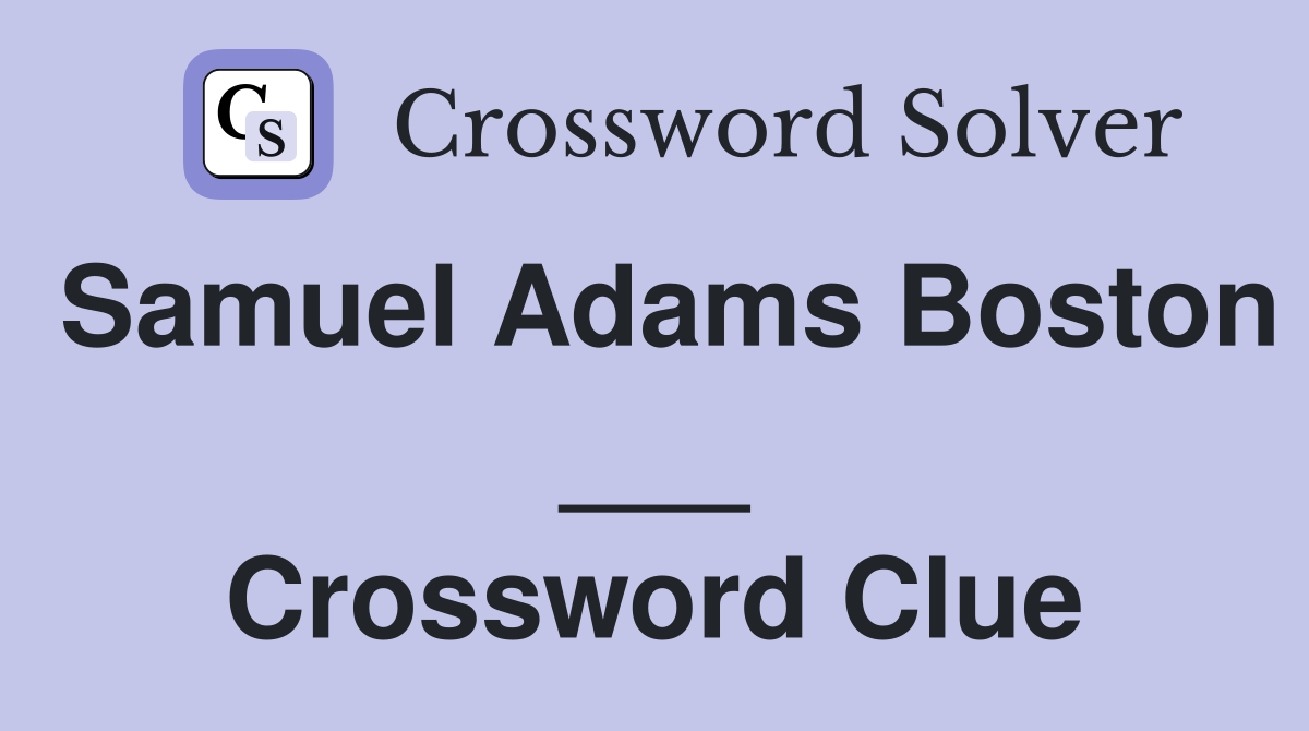 Samuel Adams Boston ___ Crossword Clue