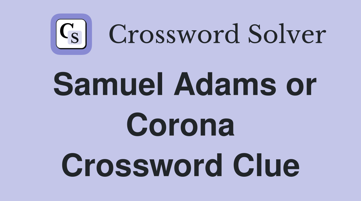 Samuel Adams or Corona Crossword Clue