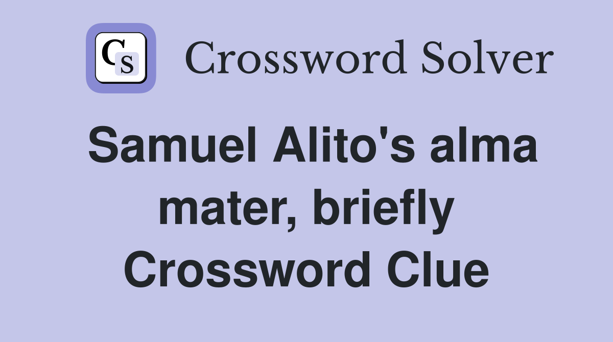 Samuel Alito's alma mater, briefly Crossword Clue