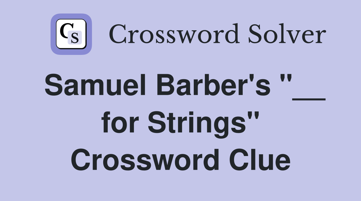 Samuel Barber's "__ for Strings" Crossword Clue