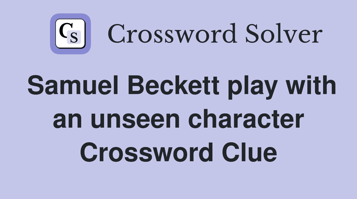 Samuel Beckett play with an unseen character Crossword Clue