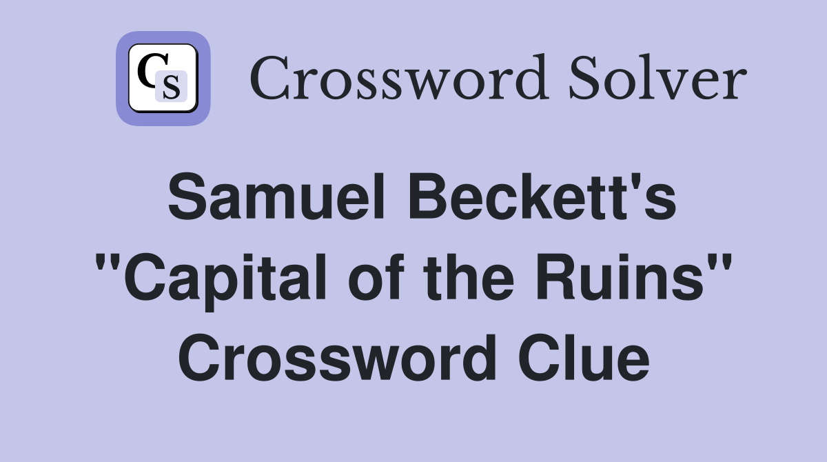 Samuel Beckett's "Capital of the Ruins" Crossword Clue