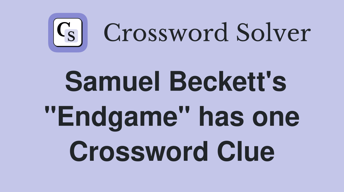 Samuel Beckett's "Endgame" has one Crossword Clue