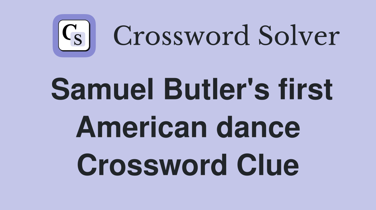 Samuel Butler's first American dance Crossword Clue