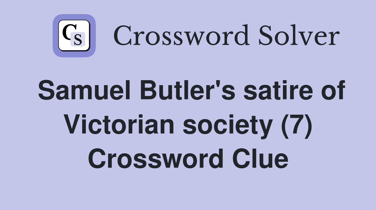 Samuel Butler's satire of Victorian society (7) Crossword Clue