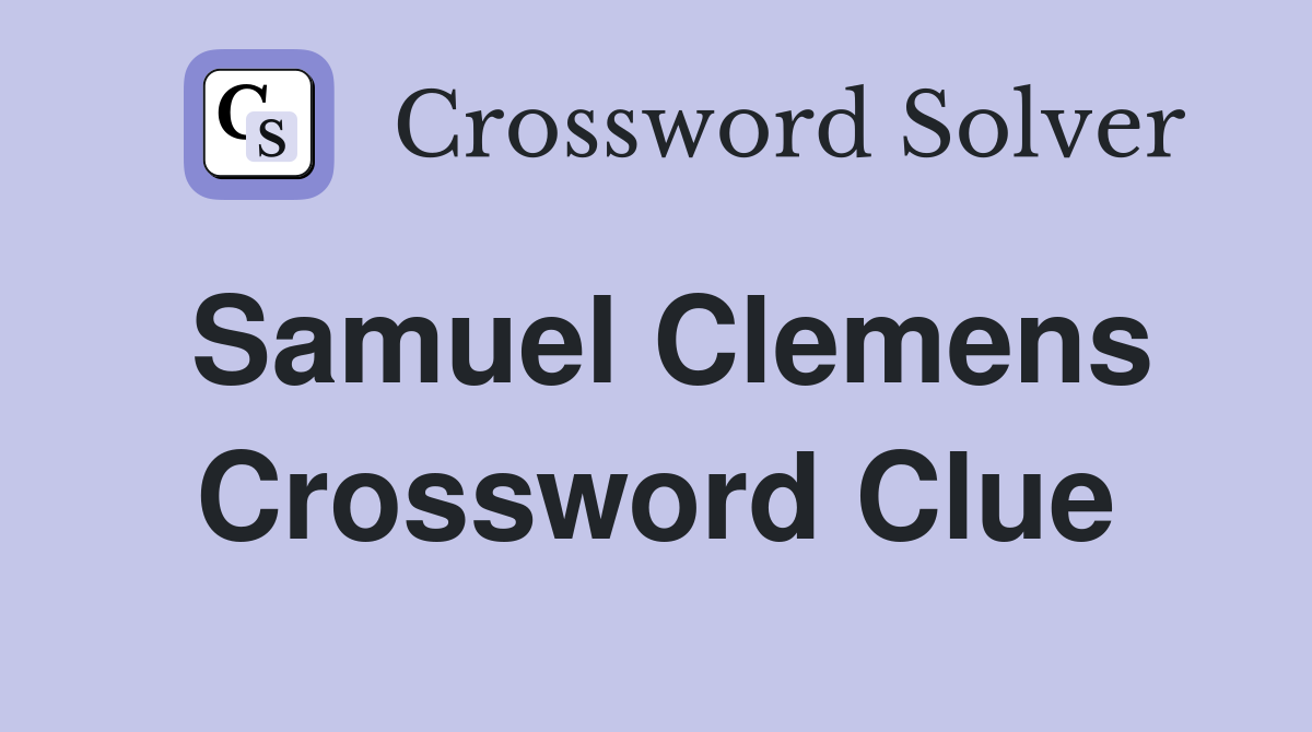 Samuel Clemens Crossword Clue