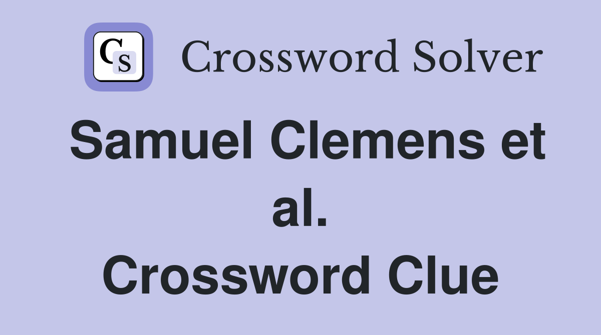 Samuel Clemens et al. Crossword Clue