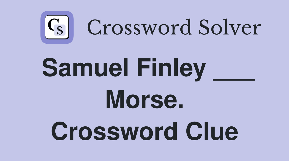 Samuel Finley ___ Morse. Crossword Clue