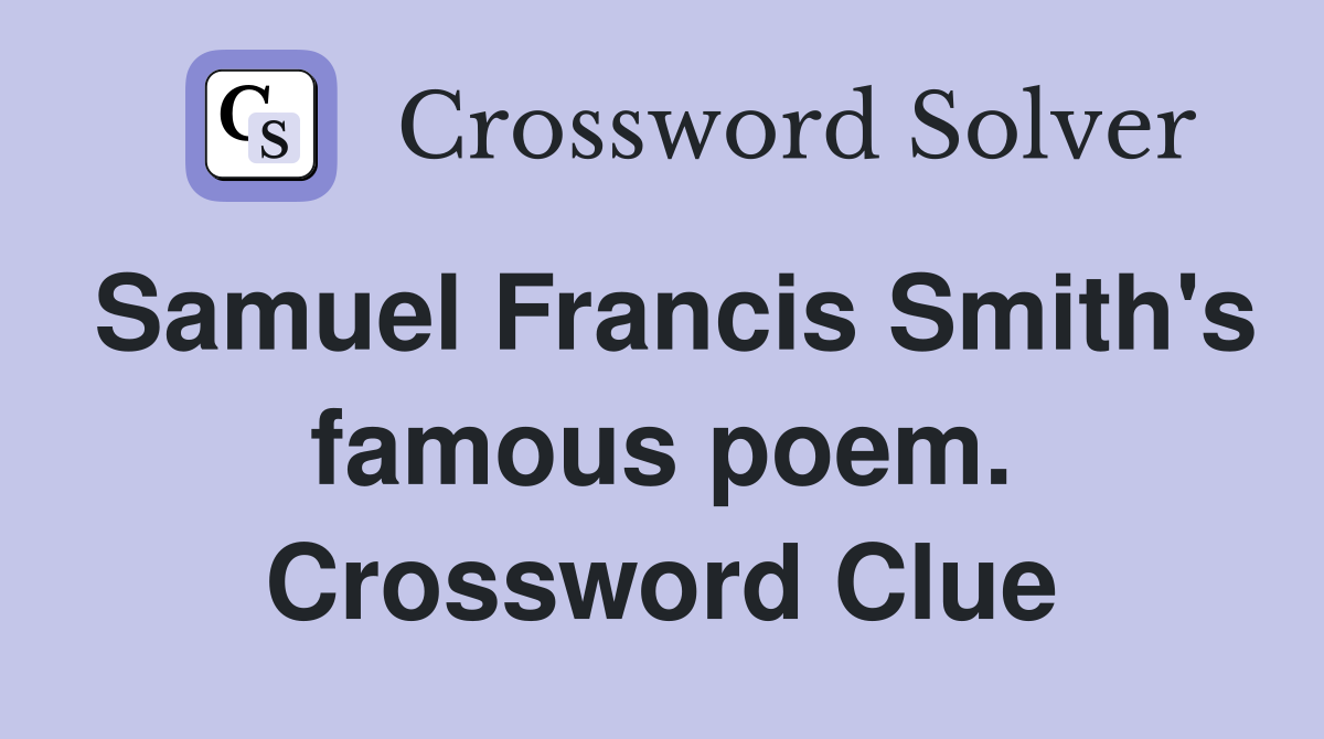 Samuel Francis Smith's famous poem. Crossword Clue