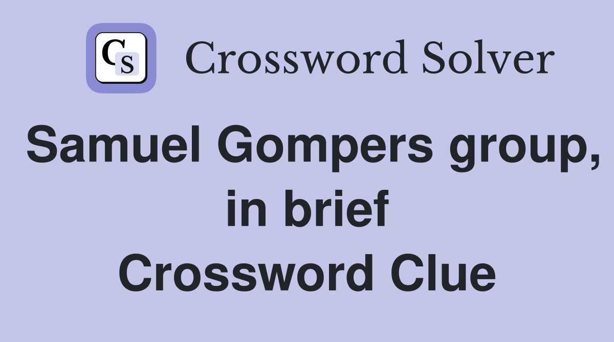 Samuel Gompers group, in brief Crossword Clue