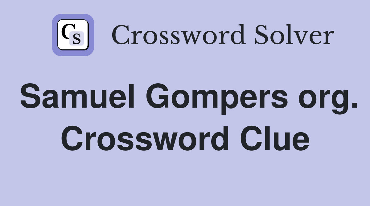 Samuel Gompers org. Crossword Clue