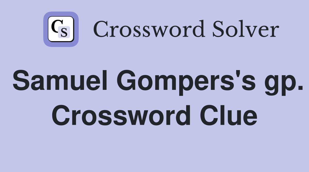 Samuel Gompers's gp. Crossword Clue