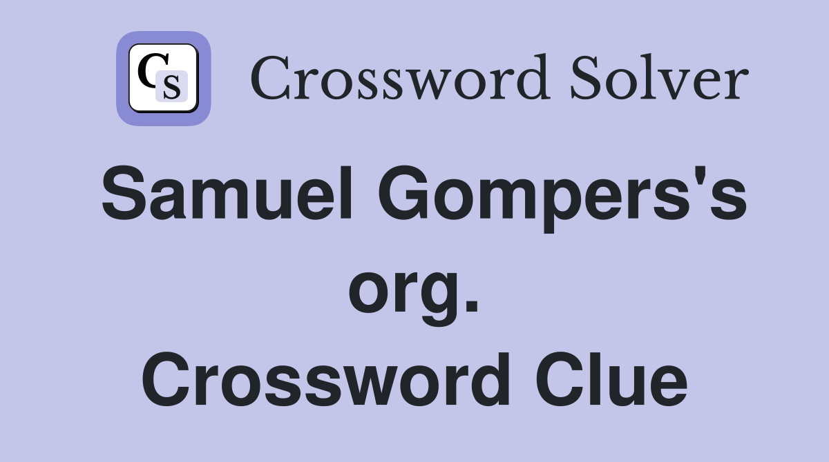 Samuel Gompers's org. Crossword Clue