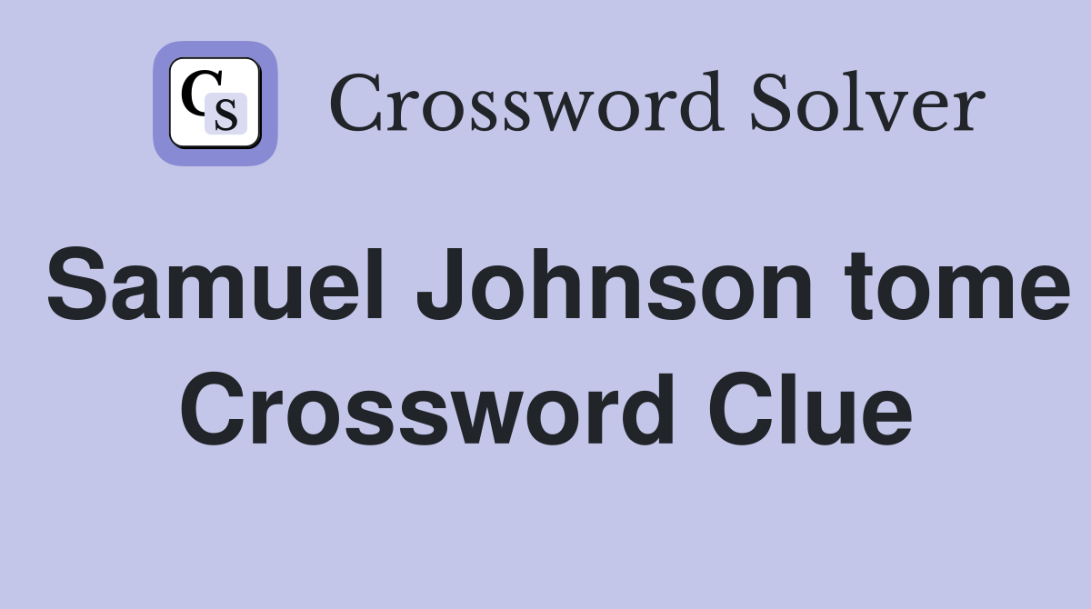 Samuel Johnson tome Crossword Clue