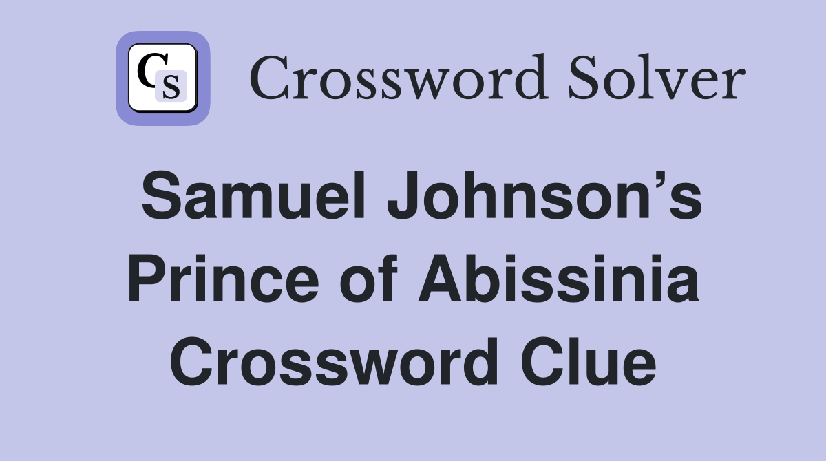 Samuel Johnson’s Prince of Abissinia Crossword Clue