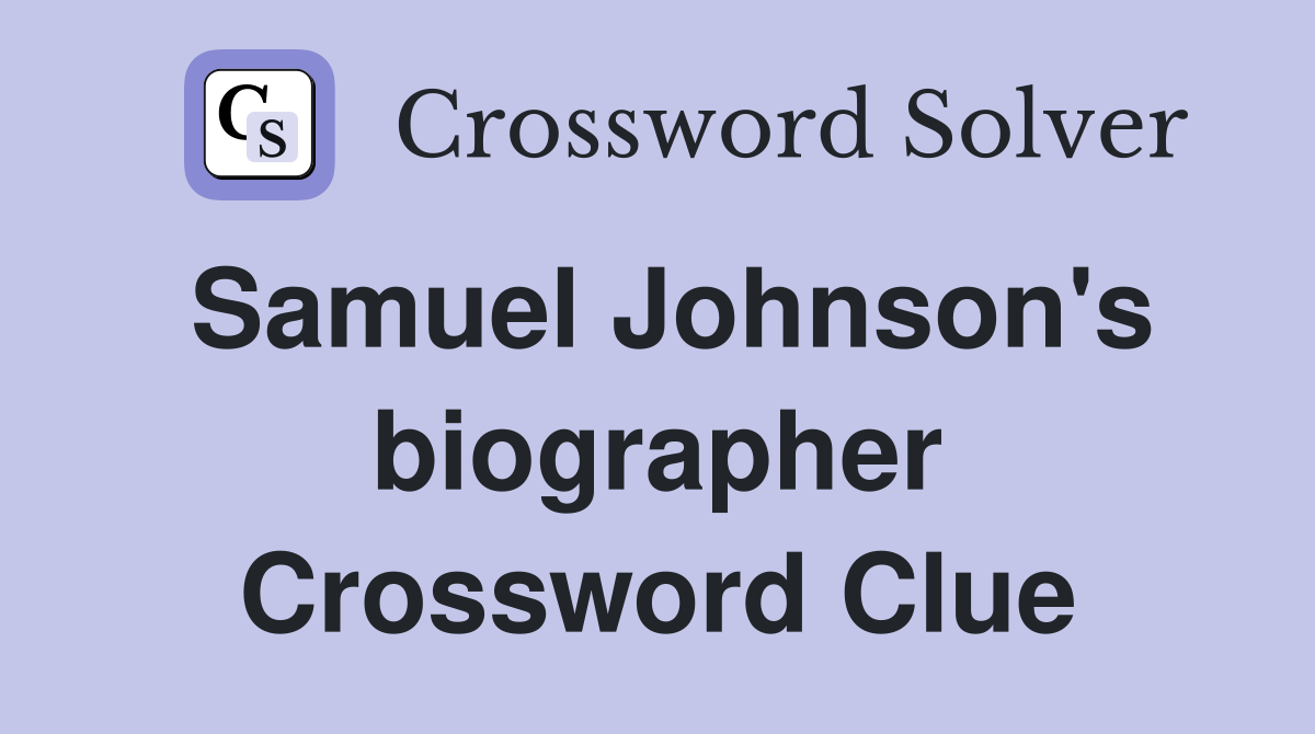 Samuel Johnson's biographer Crossword Clue