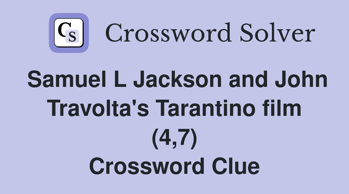 Samuel L Jackson and John Travolta's Tarantino film (4,7) Crossword Clue