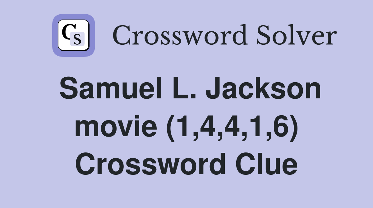 Samuel L. Jackson movie (1,4,4,1,6) Crossword Clue