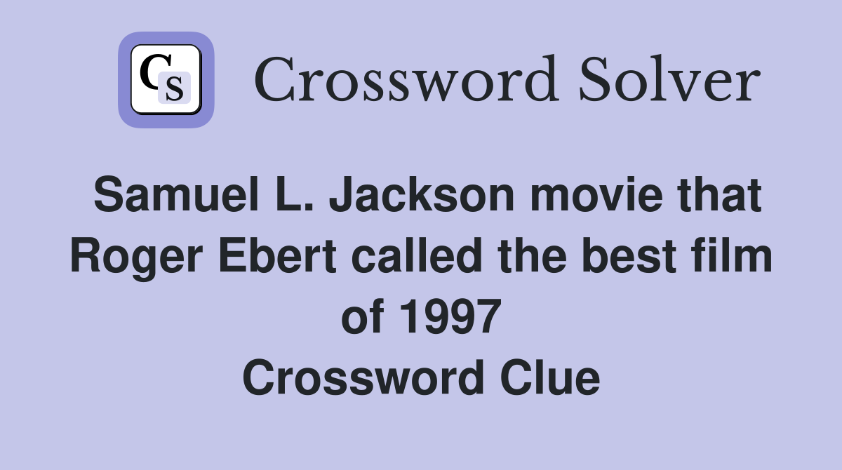 Samuel L. Jackson movie that Roger Ebert called the best film of 1997 Crossword Clue