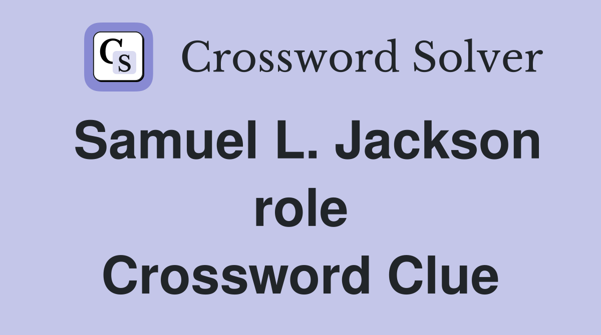 Samuel L. Jackson role Crossword Clue