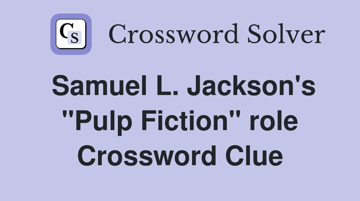 Samuel L. Jackson's "Pulp Fiction" role Crossword Clue