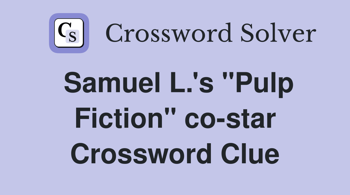 Samuel L.'s "Pulp Fiction" co-star Crossword Clue