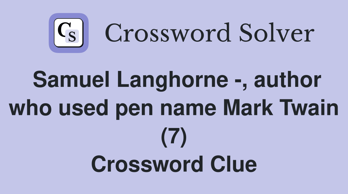 Samuel Langhorne -, author who used pen name Mark Twain (7) Crossword Clue